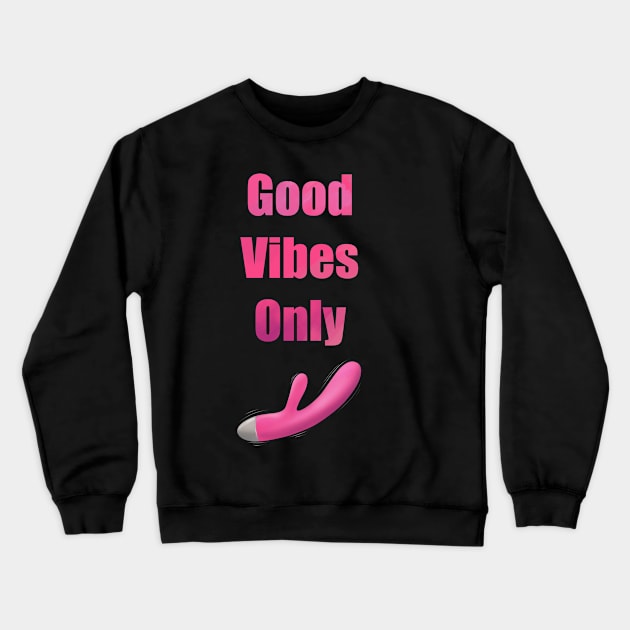 Good Vibes Only Crewneck Sweatshirt by Devestial